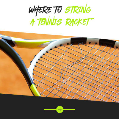 Where to string your tennis racket - Extreme Tennis