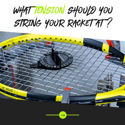 Which tension to choose for the string of your tennis racket - Extreme Tennis
